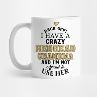 Back Off I Have A Crazy Redhead Grandma Mug